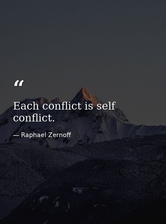 Each conflict is self conflict. — Raphael Zernoff