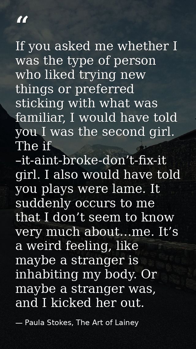 If you asked me whether I was the type of person who liked trying new things or preferred sticking with what was familia — Paula Stokes, The Art of Lainey