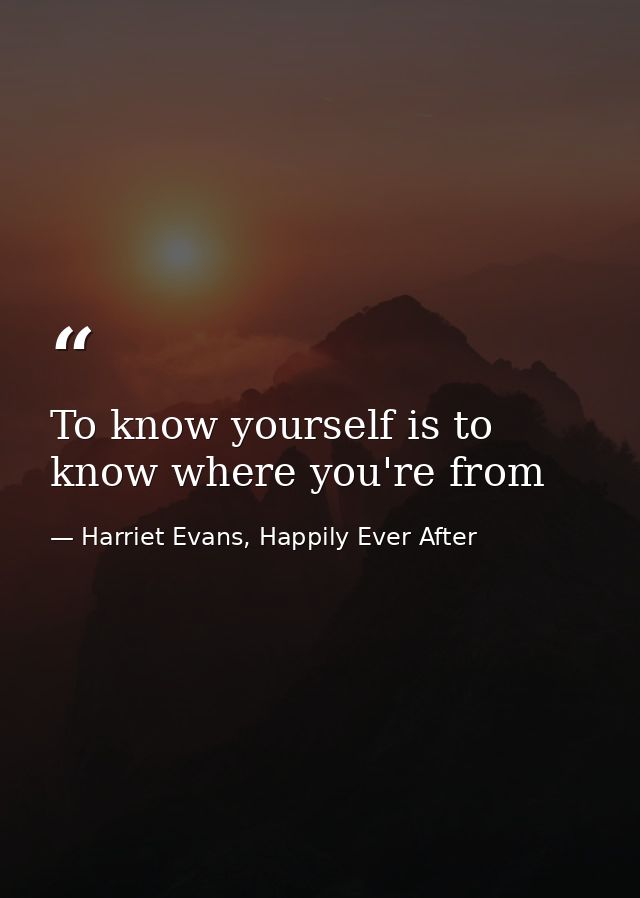 To know yourself is to know where you're from — Harriet Evans, Happily Ever After