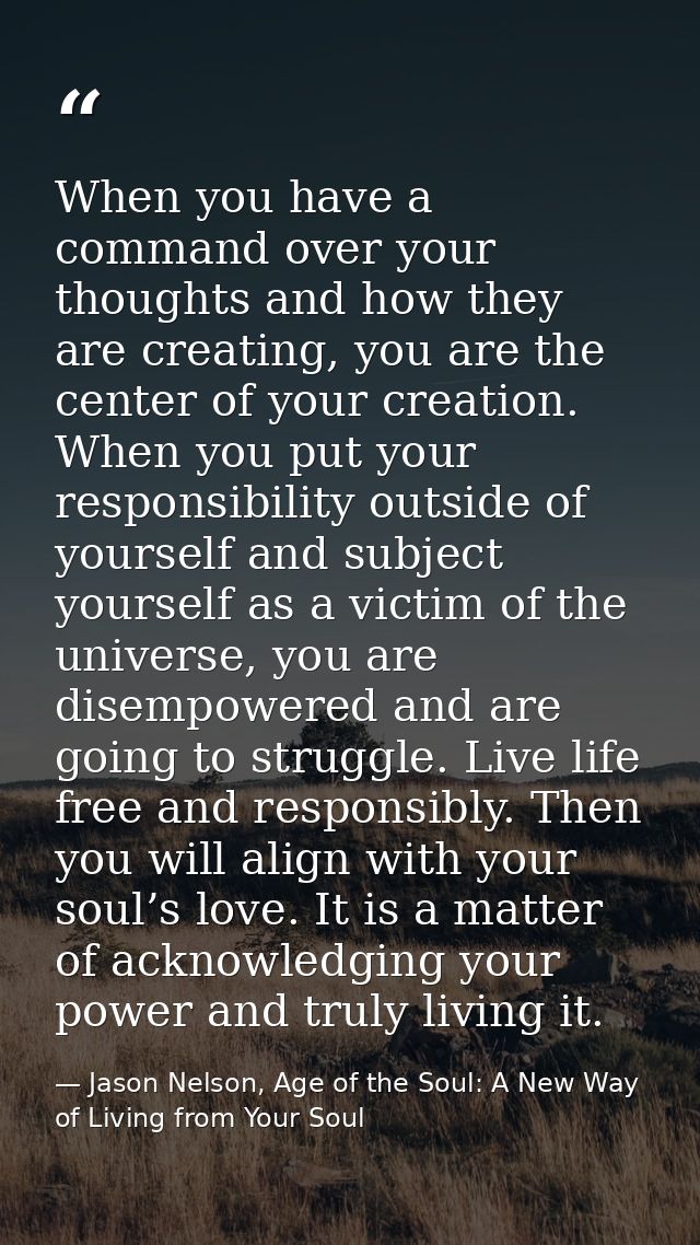 When you have a command over your thoughts and how they are creating, you are the center of your creation. When you put  — Jason Nelson, Age of the Soul: A New Way of Living from Your Soul
