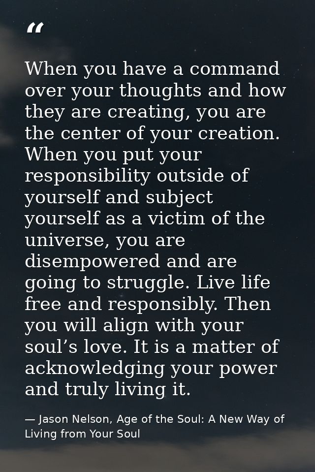 When you have a command over your thoughts and how they are creating, you are the center of your creation. When you put  — Jason Nelson, Age of the Soul: A New Way of Living from Your Soul