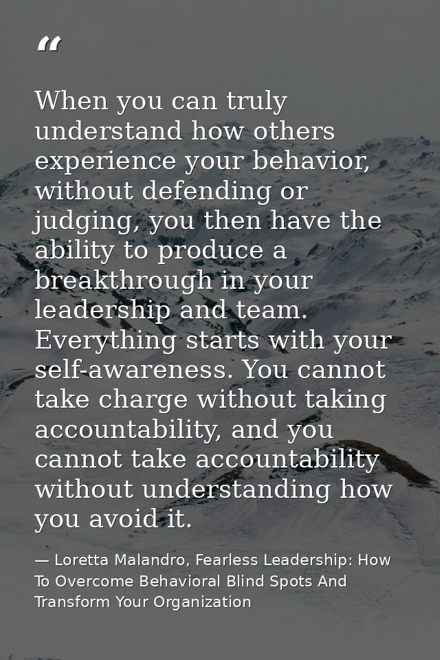 When you can truly understand how others experience your behavior, without defending or judging, you then have the abili — Loretta Malandro, Fearless Leadership: How To Overcome Behavioral Blind Spots And Transform Your Organization