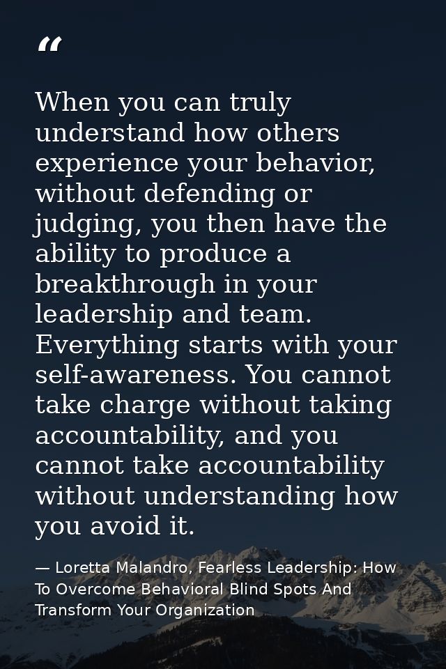 When you can truly understand how others experience your behavior, without defending or judging, you then have the abili — Loretta Malandro, Fearless Leadership: How To Overcome Behavioral Blind Spots And Transform Your Organization