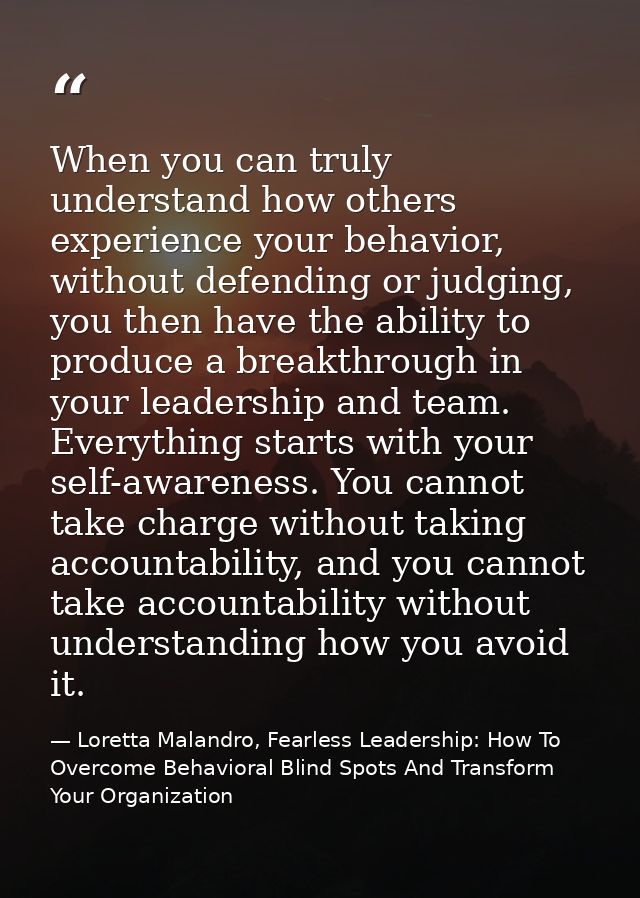 When you can truly understand how others experience your behavior, without defending or judging, you then have the abili — Loretta Malandro, Fearless Leadership: How To Overcome Behavioral Blind Spots And Transform Your Organization