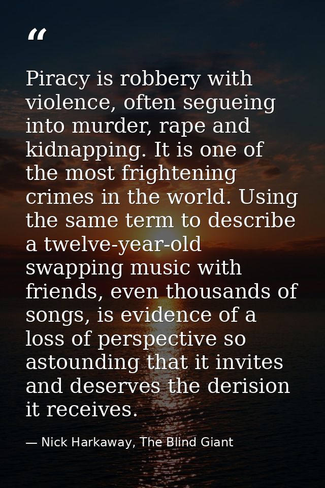 Piracy is robbery with violence, often segueing into murder, rape and kidnapping. It is one of the most frightening crim — Nick Harkaway, The Blind Giant