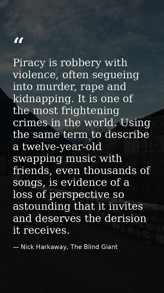 Piracy is robbery with violence, often segueing into murder, rape and kidnapping. It is one of the most frightening crim — Nick Harkaway, The Blind Giant