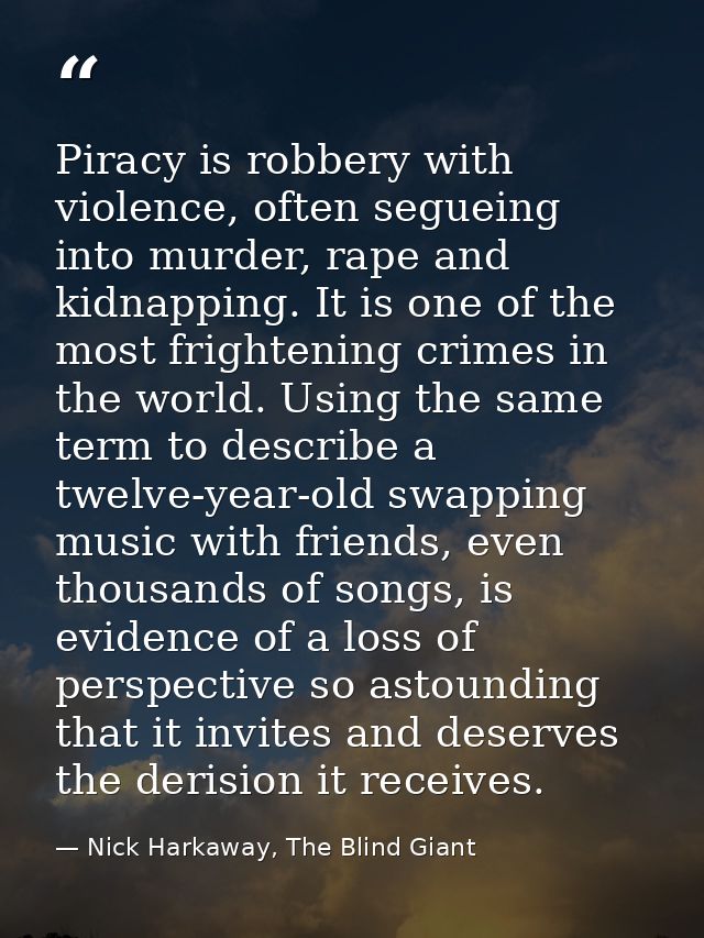 Piracy is robbery with violence, often segueing into murder, rape and kidnapping. It is one of the most frightening crim — Nick Harkaway, The Blind Giant