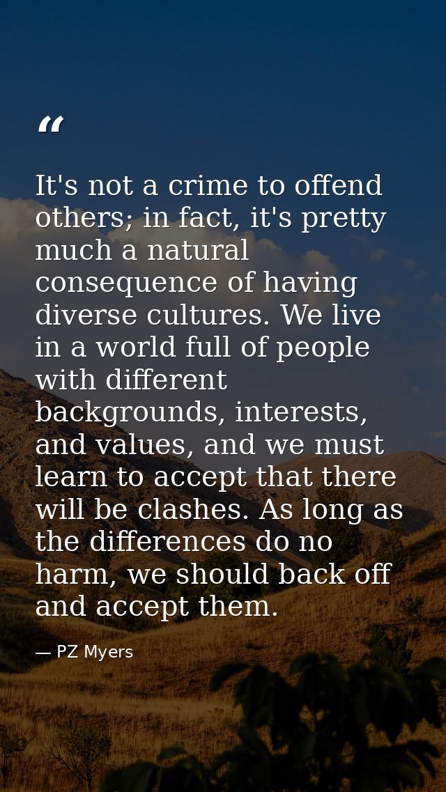 It's not a crime to offend others; in fact, it's pretty much a natural consequence of having diverse cultures. We live i — PZ Myers