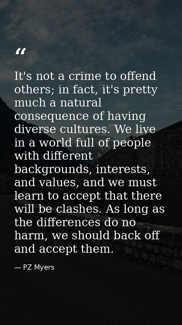 It's not a crime to offend others; in fact, it's pretty much a natural consequence of having diverse cultures. We live i — PZ Myers
