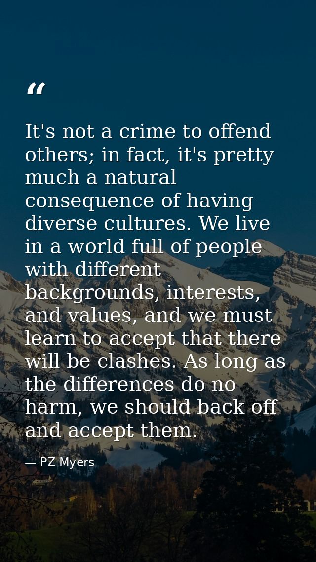 It's not a crime to offend others; in fact, it's pretty much a natural consequence of having diverse cultures. We live i — PZ Myers