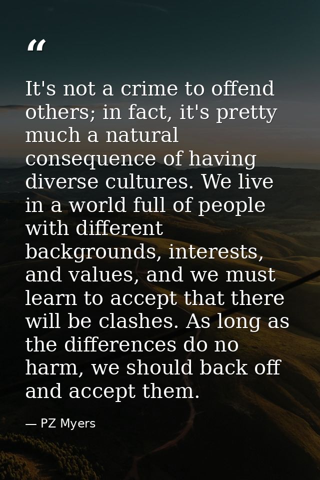 It's not a crime to offend others; in fact, it's pretty much a natural consequence of having diverse cultures. We live i — PZ Myers