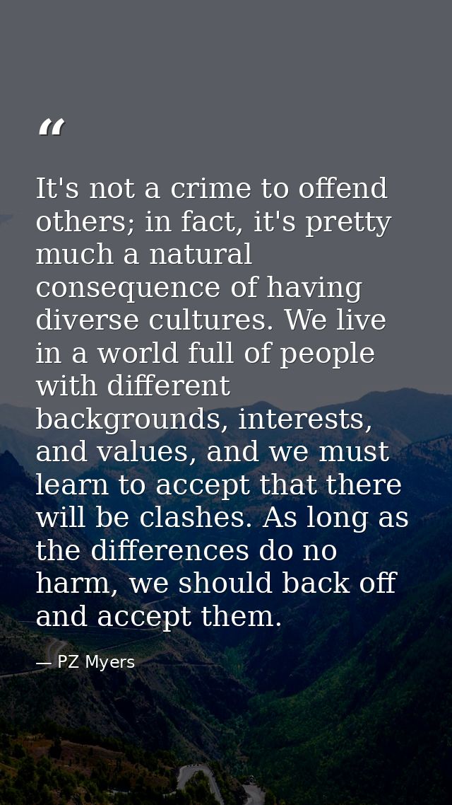 It's not a crime to offend others; in fact, it's pretty much a natural consequence of having diverse cultures. We live i — PZ Myers