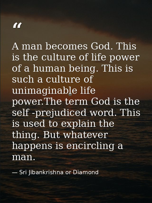 A man becomes God. This is the culture of life power of a human being. This is such a culture of unimaginable life power — Sri Jibankrishna or Diamond