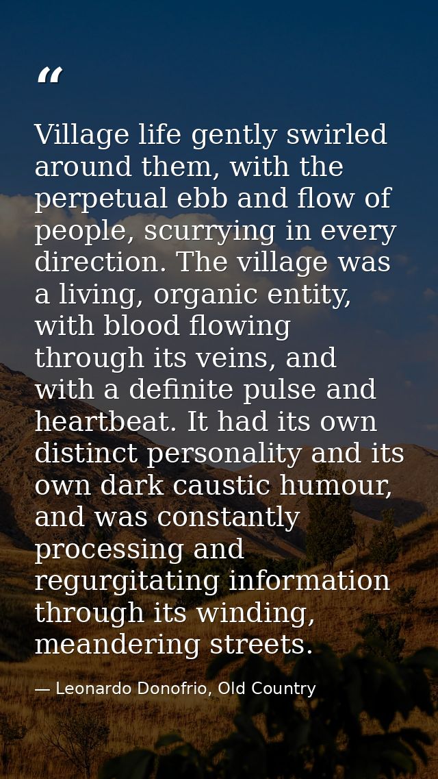 Village life gently swirled around them, with the perpetual ebb and flow of people, scurrying in every direction. The vi — Leonardo Donofrio, Old Country