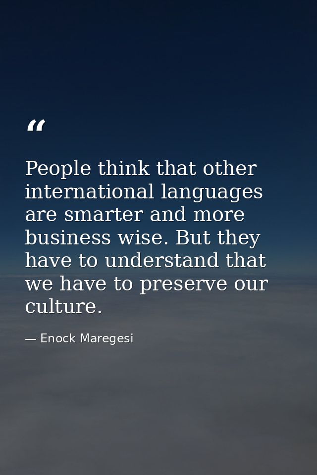 People think that other international languages are smarter and more business wise. But they have to understand that we  — Enock Maregesi