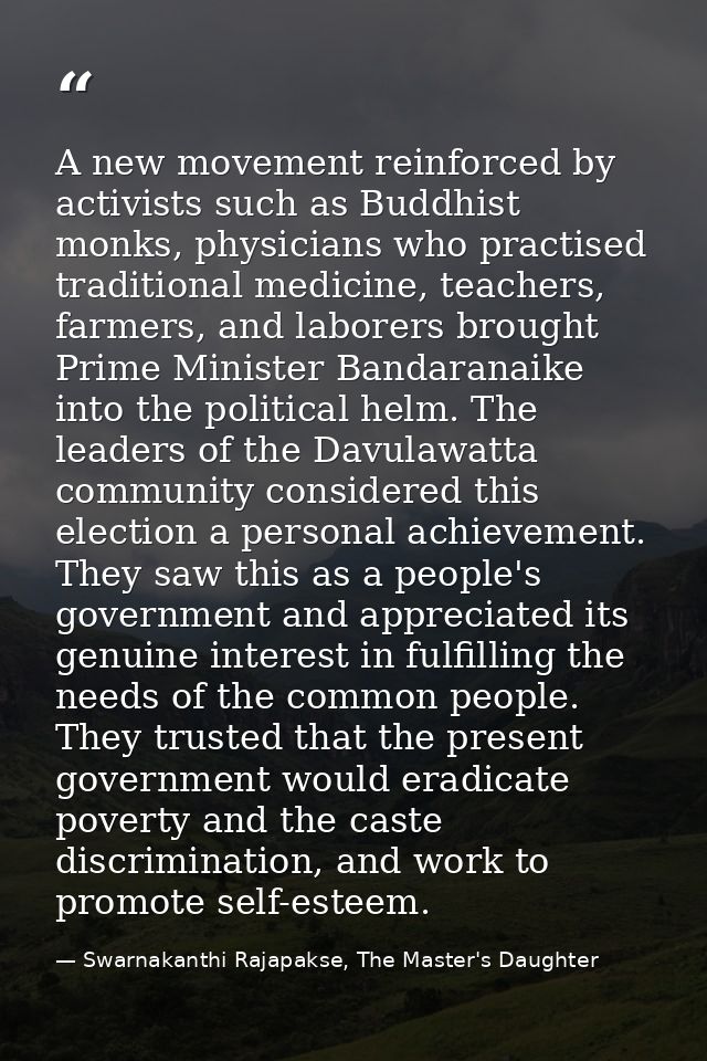 A new movement reinforced by activists such as Buddhist monks, physicians who practised traditional medicine, teachers,  — Swarnakanthi Rajapakse, The Master's Daughter