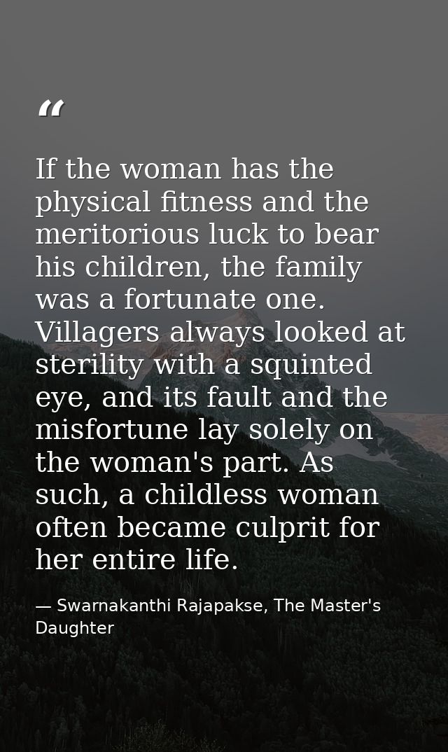If the woman has the physical fitness and the meritorious luck to bear his children, the family was a fortunate one. Vil — Swarnakanthi Rajapakse, The Master's Daughter