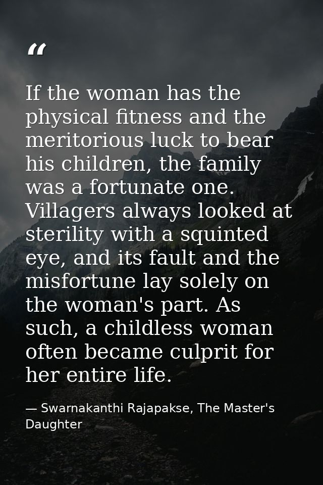 If the woman has the physical fitness and the meritorious luck to bear his children, the family was a fortunate one. Vil — Swarnakanthi Rajapakse, The Master's Daughter