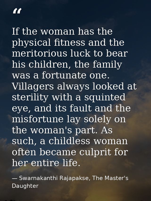 If the woman has the physical fitness and the meritorious luck to bear his children, the family was a fortunate one. Vil — Swarnakanthi Rajapakse, The Master's Daughter