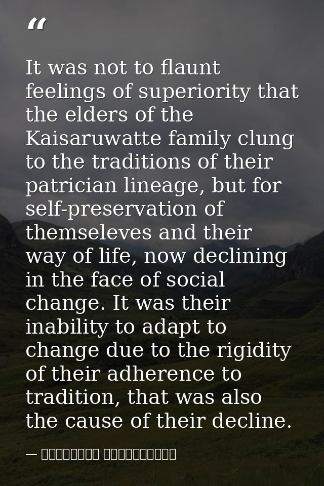 It was not to flaunt feelings of superiority that the elders of the Kaisaruwatte family clung to the traditions of their — මාර්ටින් වික්‍රමසිංහ