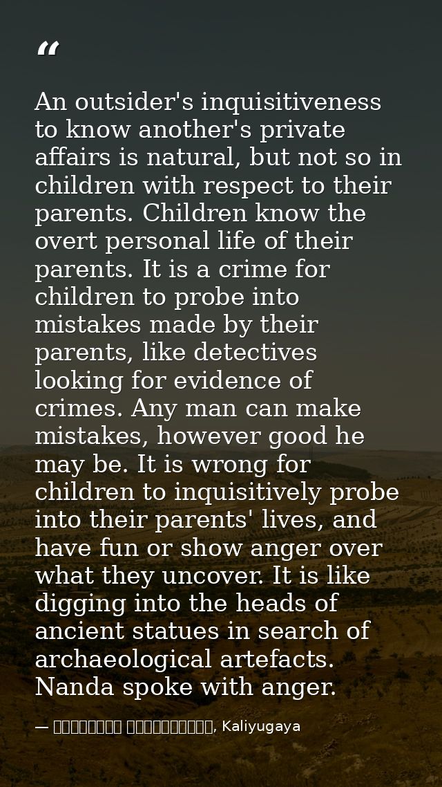An outsider's inquisitiveness to know another's private affairs is natural, but not so in children with respect to their — මාර්ටින් වික්‍රමසිංහ, Kaliyugaya