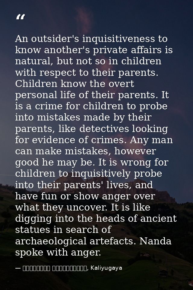An outsider's inquisitiveness to know another's private affairs is natural, but not so in children with respect to their — මාර්ටින් වික්‍රමසිංහ, Kaliyugaya