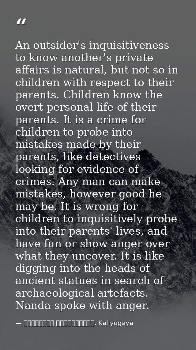 An outsider's inquisitiveness to know another's private affairs is natural, but not so in children with respect to their — මාර්ටින් වික්‍රමසිංහ, Kaliyugaya