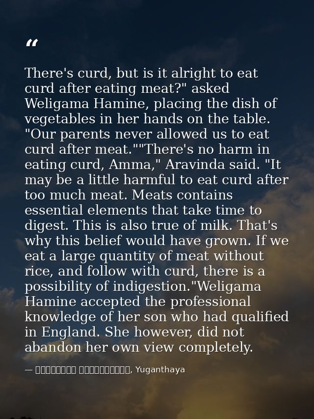 There's curd, but is it alright to eat curd after eating meat?" asked Weligama Hamine, placing the dish of vegetables in — මාර්ටින් වික්‍රමසිංහ, Yuganthaya