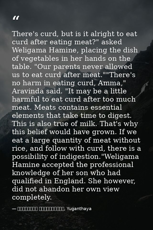 There's curd, but is it alright to eat curd after eating meat?" asked Weligama Hamine, placing the dish of vegetables in — මාර්ටින් වික්‍රමසිංහ, Yuganthaya