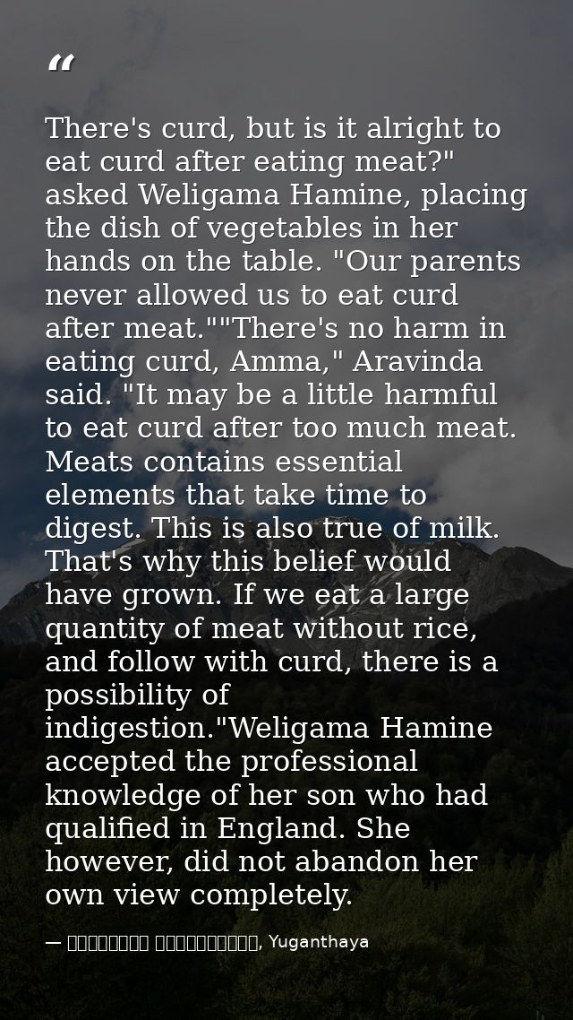 There's curd, but is it alright to eat curd after eating meat?" asked Weligama Hamine, placing the dish of vegetables in — මාර්ටින් වික්‍රමසිංහ, Yuganthaya