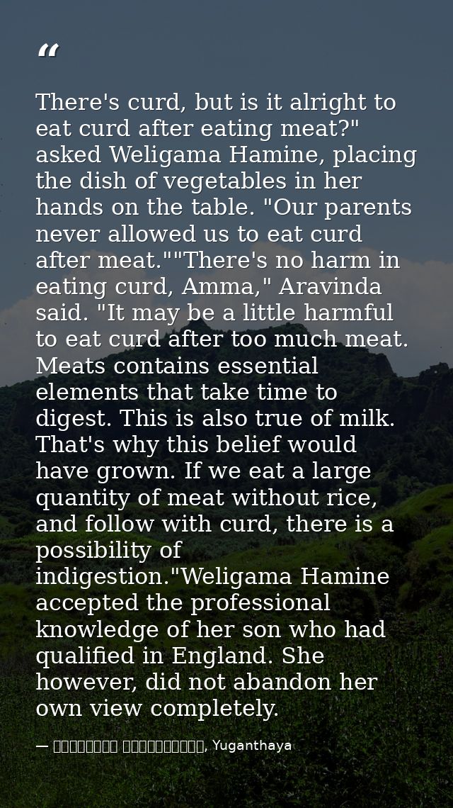 There's curd, but is it alright to eat curd after eating meat?" asked Weligama Hamine, placing the dish of vegetables in — මාර්ටින් වික්‍රමසිංහ, Yuganthaya