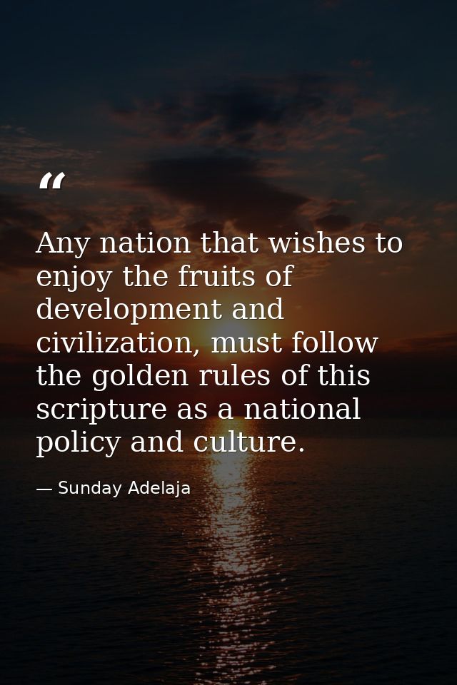 Any nation that wishes to enjoy the fruits of development and civilization, must follow the golden rules of this scriptu — Sunday Adelaja