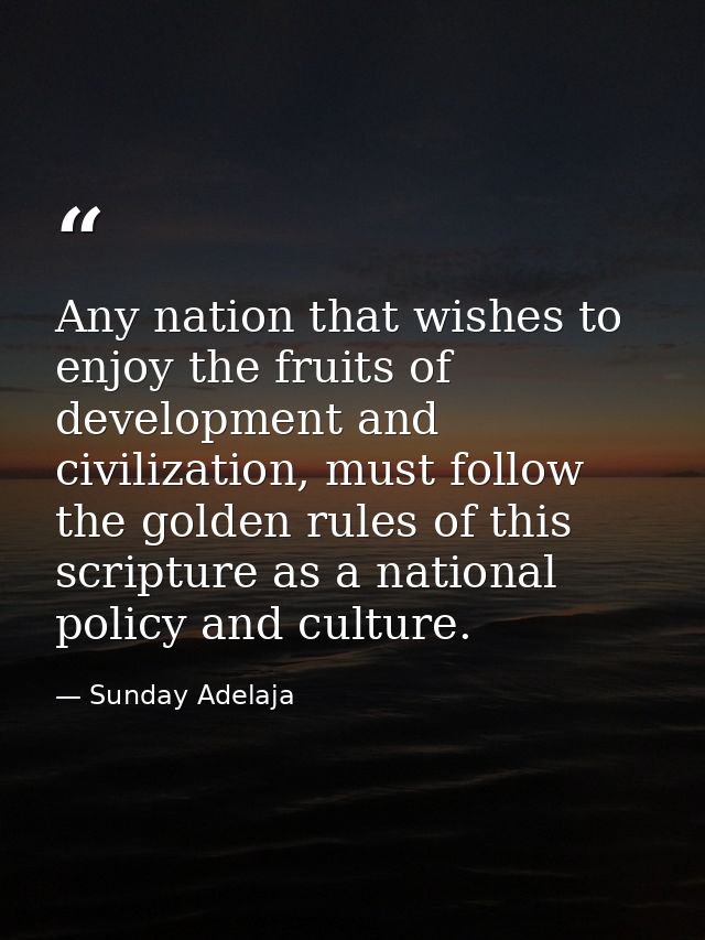 Any nation that wishes to enjoy the fruits of development and civilization, must follow the golden rules of this scriptu — Sunday Adelaja