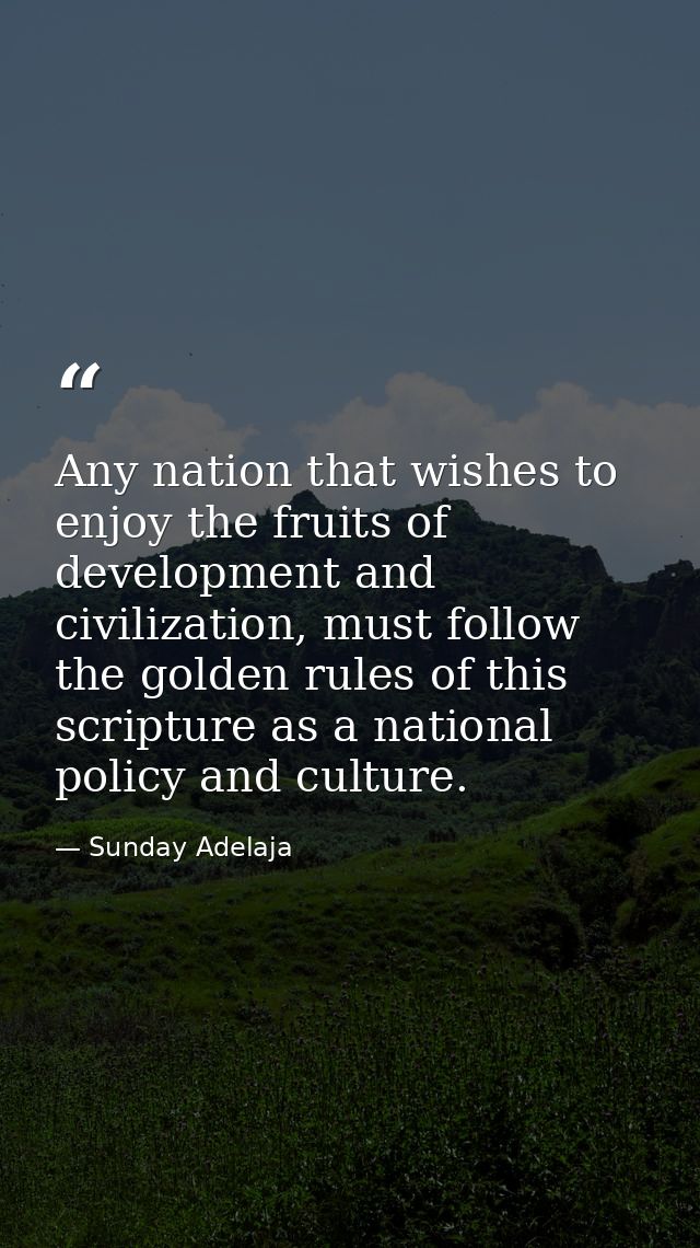 Any nation that wishes to enjoy the fruits of development and civilization, must follow the golden rules of this scriptu — Sunday Adelaja