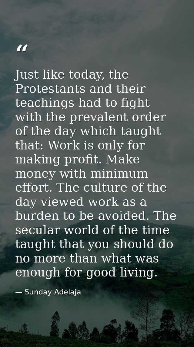 Just like today, the Protestants and their teachings had to fight with the prevalent order of the day which taught that: — Sunday Adelaja