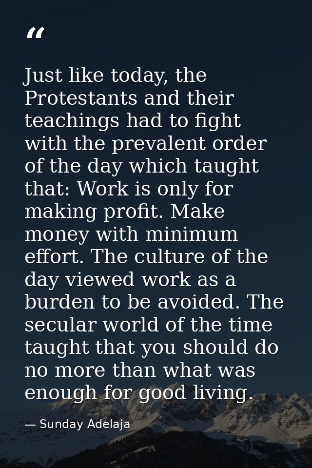 Just like today, the Protestants and their teachings had to fight with the prevalent order of the day which taught that: — Sunday Adelaja