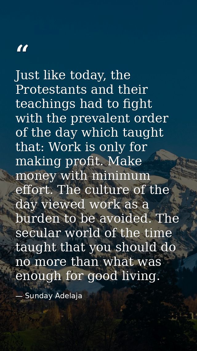 Just like today, the Protestants and their teachings had to fight with the prevalent order of the day which taught that: — Sunday Adelaja