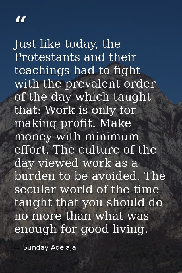 Just like today, the Protestants and their teachings had to fight with the prevalent order of the day which taught that: — Sunday Adelaja