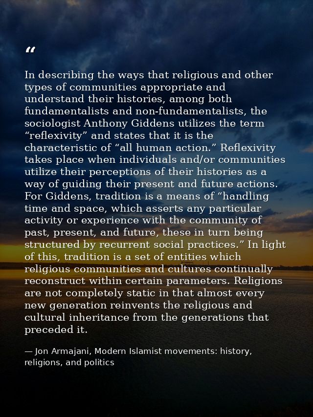 In describing the ways that religious and other types of communities appropriate and understand their histories, among b — Jon Armajani, Modern Islamist movements: history, religions, and politics