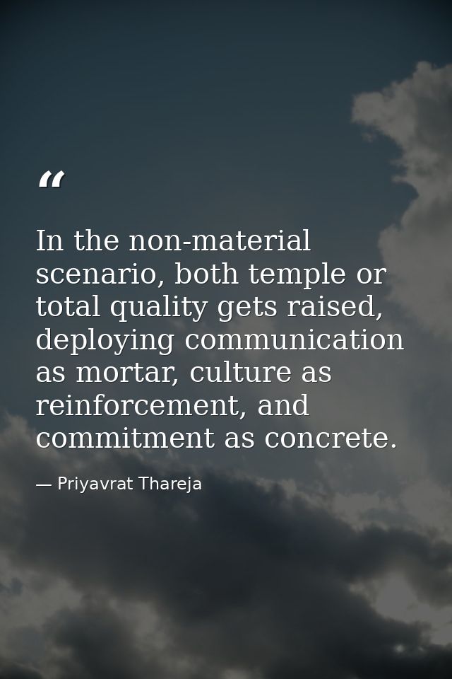 In the non-material scenario, both temple or total quality gets raised, deploying communication as mortar, culture as re — Priyavrat Thareja