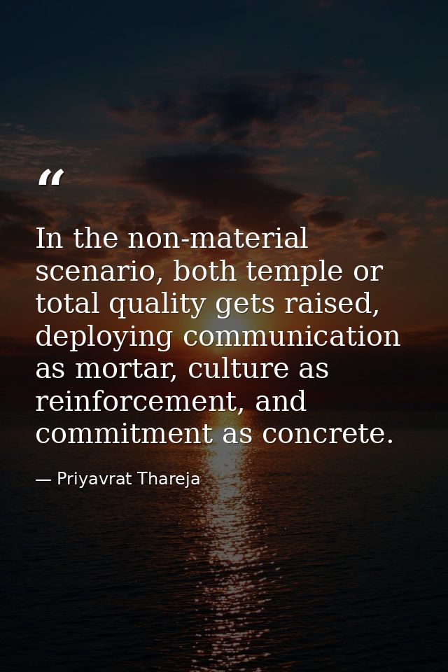 In the non-material scenario, both temple or total quality gets raised, deploying communication as mortar, culture as re — Priyavrat Thareja