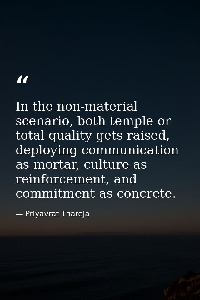 In the non-material scenario, both temple or total quality gets raised, deploying communication as mortar, culture as re — Priyavrat Thareja