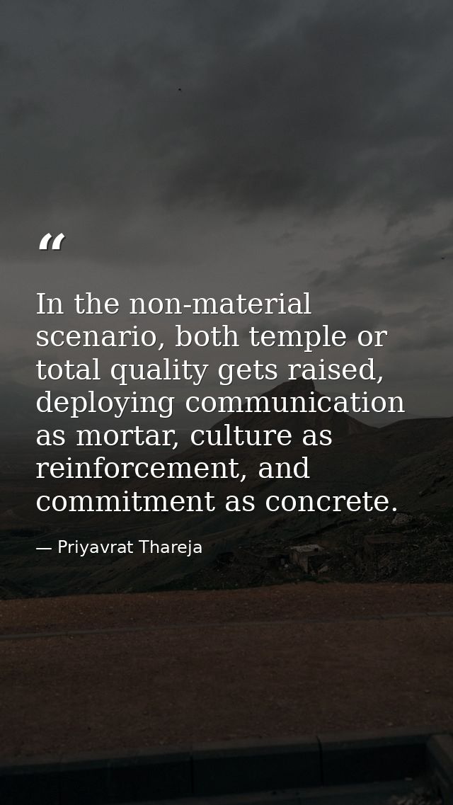 In the non-material scenario, both temple or total quality gets raised, deploying communication as mortar, culture as re — Priyavrat Thareja