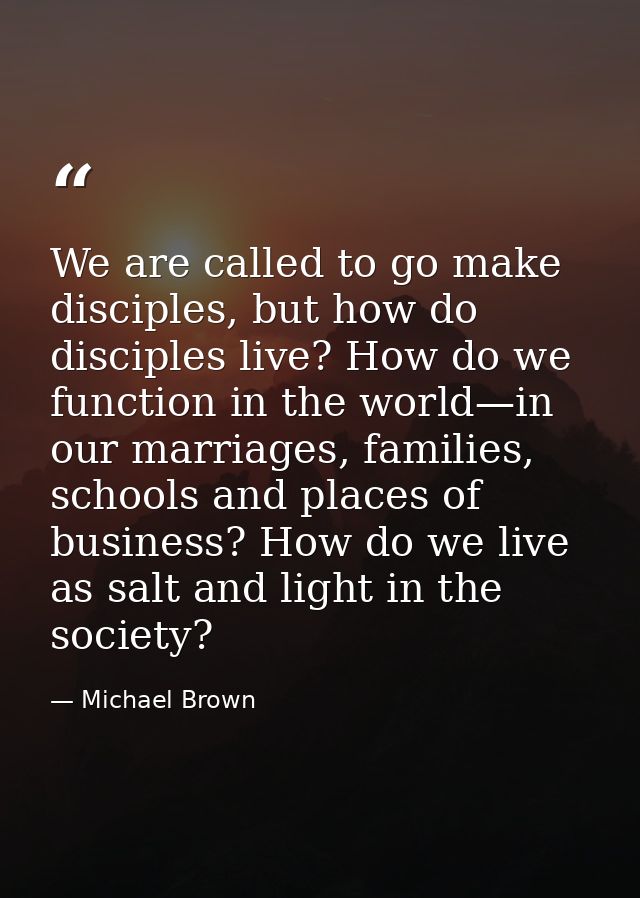 We are called to go make disciples, but how do disciples live? How do we function in the world—in our marriages, familie — Michael Brown
