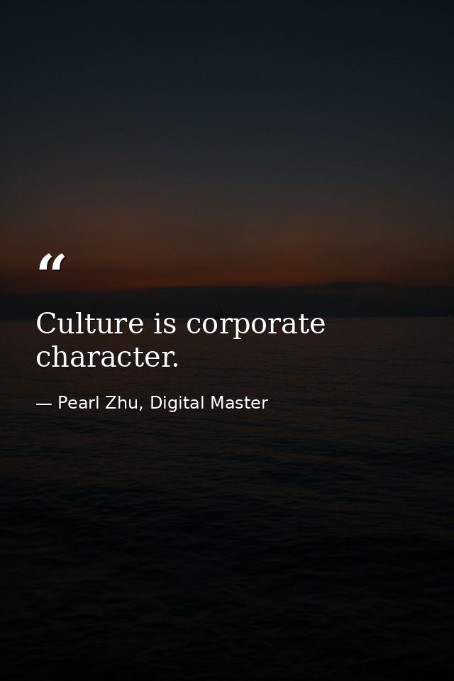 Culture is corporate character. — Pearl Zhu, Digital Master