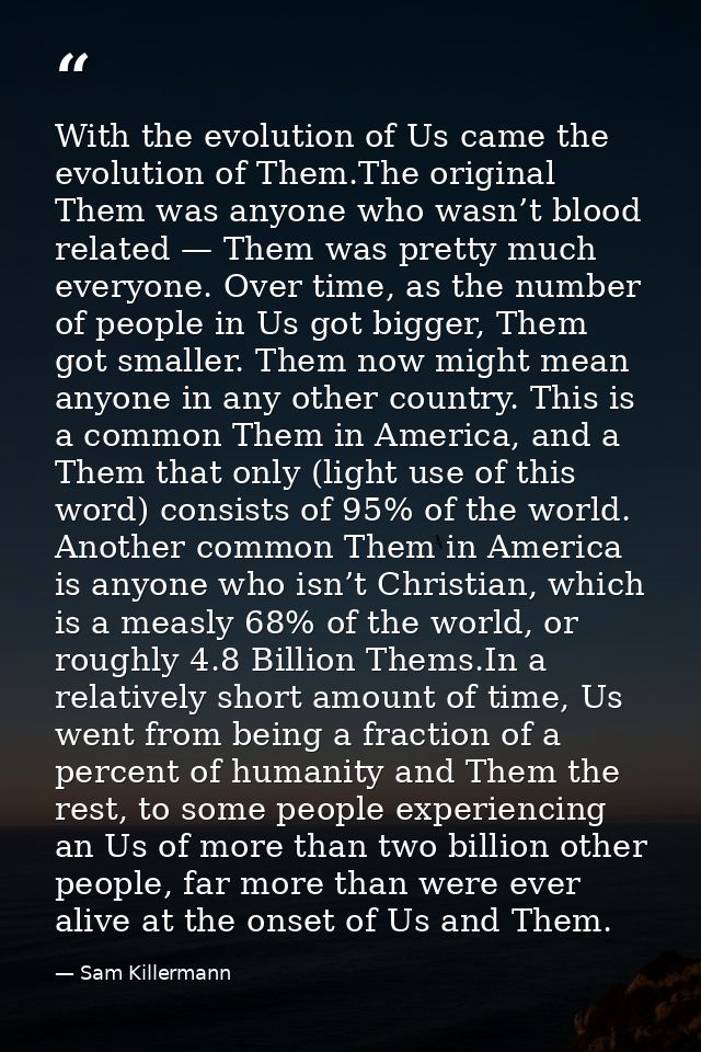 With the evolution of Us came the evolution of Them.The original Them was anyone who wasn’t blood related — Them was pre — Sam Killermann