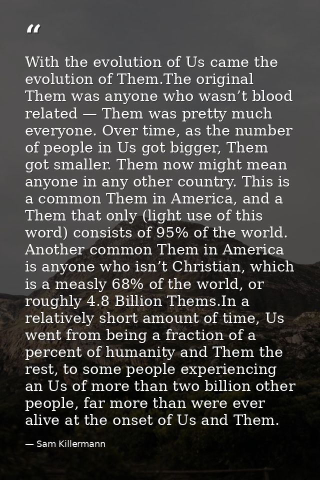With the evolution of Us came the evolution of Them.The original Them was anyone who wasn’t blood related — Them was pre — Sam Killermann