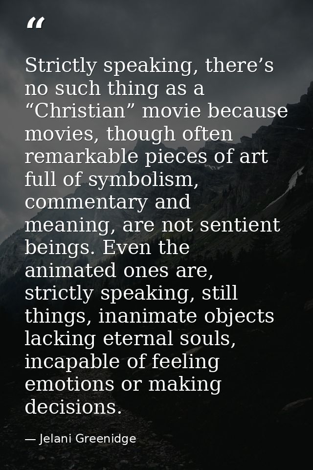 Strictly speaking, there’s no such thing as a “Christian” movie because movies, though often remarkable pieces of art fu — Jelani Greenidge