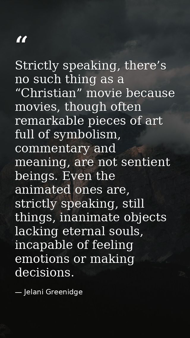 Strictly speaking, there’s no such thing as a “Christian” movie because movies, though often remarkable pieces of art fu — Jelani Greenidge