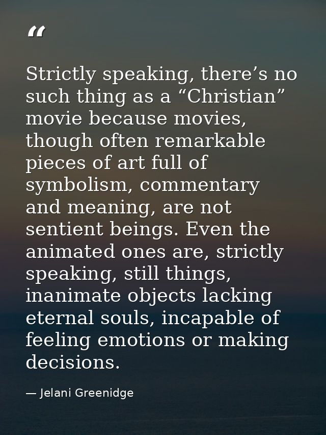 Strictly speaking, there’s no such thing as a “Christian” movie because movies, though often remarkable pieces of art fu — Jelani Greenidge